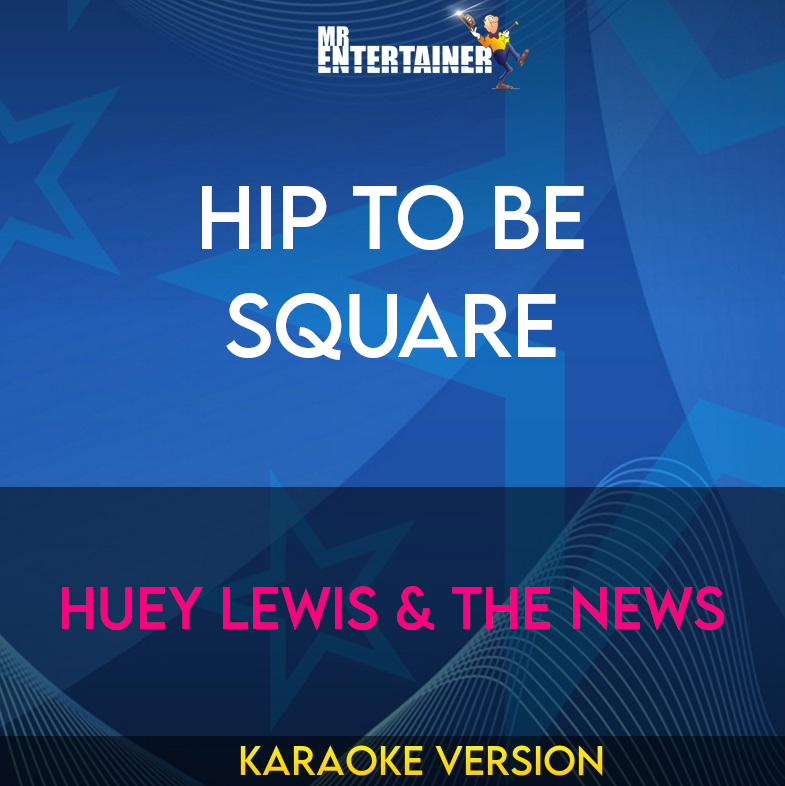 Hip To Be Square - Huey Lewis & The News (Karaoke Version) from Mr Entertainer Karaoke