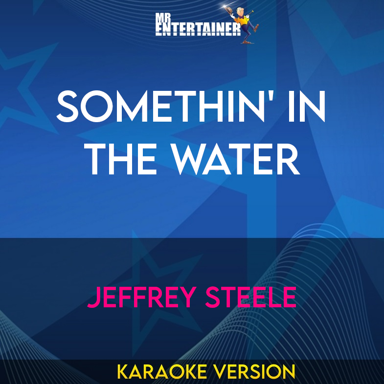 Somethin' In The Water - Jeffrey Steele (Karaoke Version) from Mr Entertainer Karaoke