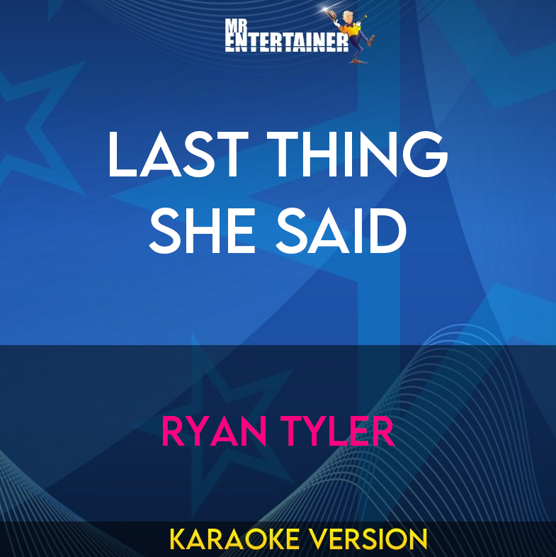 Last Thing She Said - Ryan Tyler (Karaoke Version) from Mr Entertainer Karaoke