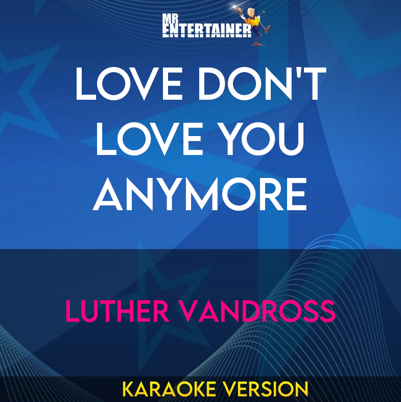 Love Don't Love You Anymore - Luther Vandross (Karaoke Version) from Mr Entertainer Karaoke