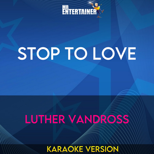 Stop To Love - Luther Vandross (Karaoke Version) from Mr Entertainer Karaoke