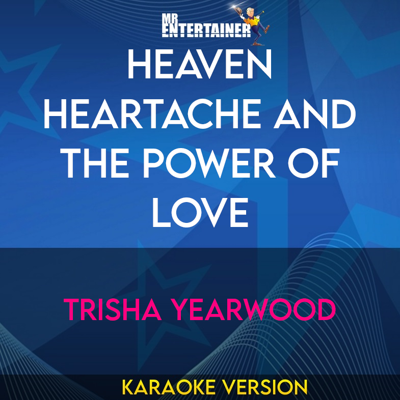 Heaven Heartache And The Power Of Love - Trisha Yearwood (Karaoke Version) from Mr Entertainer Karaoke