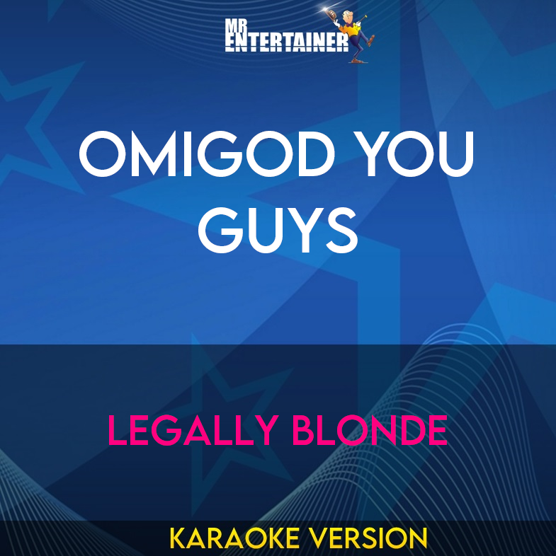 Omigod You Guys - Legally Blonde (Karaoke Version) from Mr Entertainer Karaoke