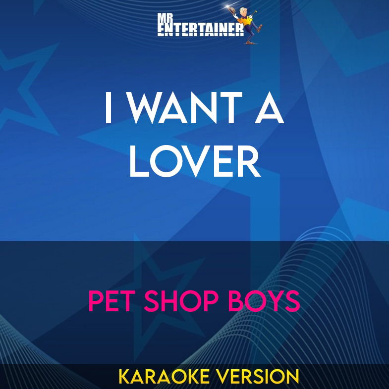 I Want A Lover - Pet Shop Boys (Karaoke Version) from Mr Entertainer Karaoke