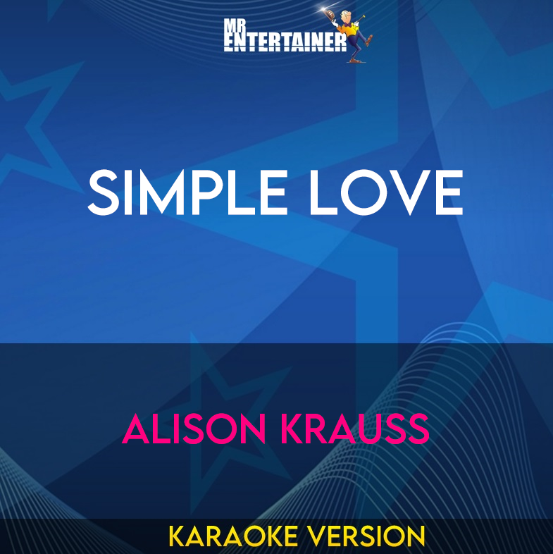 Simple Love - Alison Krauss (Karaoke Version) from Mr Entertainer Karaoke