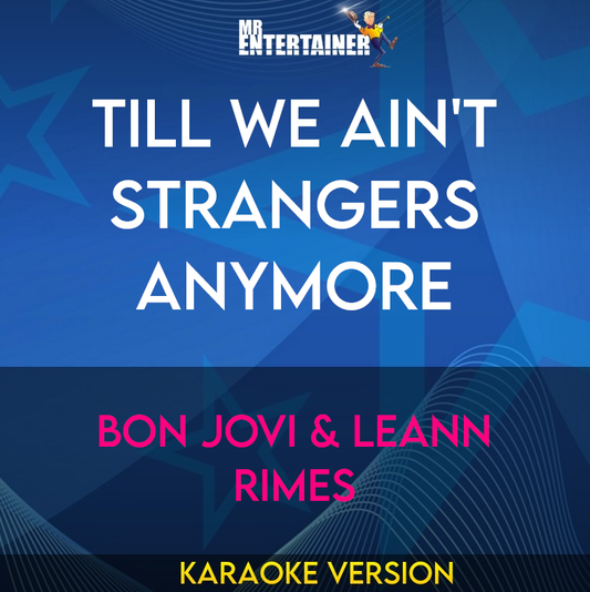 Till We Ain't Strangers Anymore - Bon Jovi & LeAnn Rimes (Karaoke Version) from Mr Entertainer Karaoke