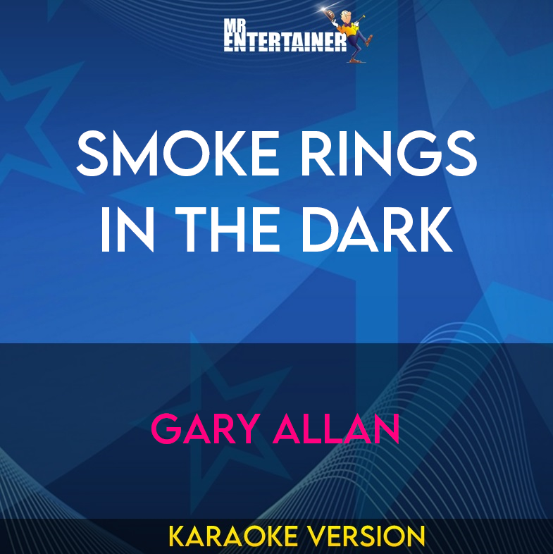 Smoke Rings In The Dark - Gary Allan (Karaoke Version) from Mr Entertainer Karaoke