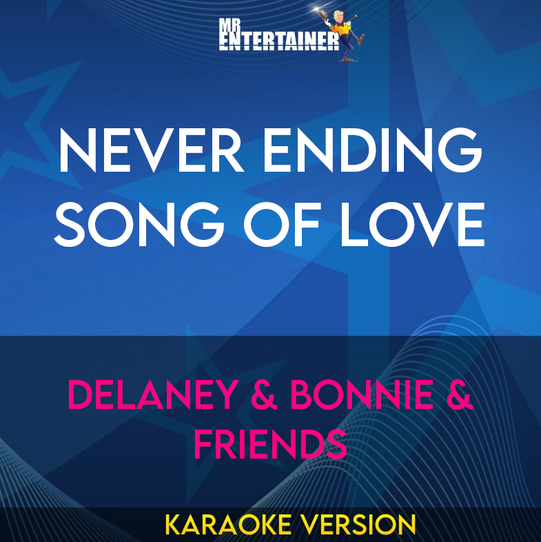 Never Ending Song Of Love - Delaney & Bonnie & Friends (Karaoke Version) from Mr Entertainer Karaoke