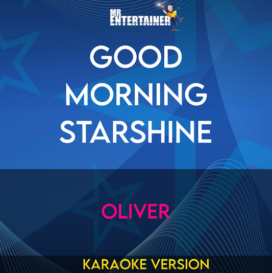 Good Morning Starshine - Oliver (Karaoke Version) from Mr Entertainer Karaoke