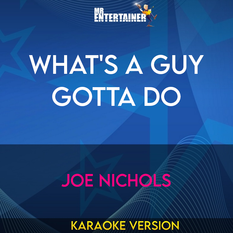 What's A Guy Gotta Do - Joe Nichols (Karaoke Version) from Mr Entertainer Karaoke