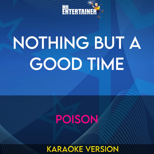 Nothing But A Good Time - Poison (Karaoke Version) from Mr Entertainer Karaoke