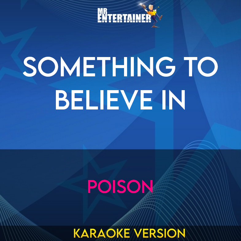 Something To Believe In - Poison (Karaoke Version) from Mr Entertainer Karaoke