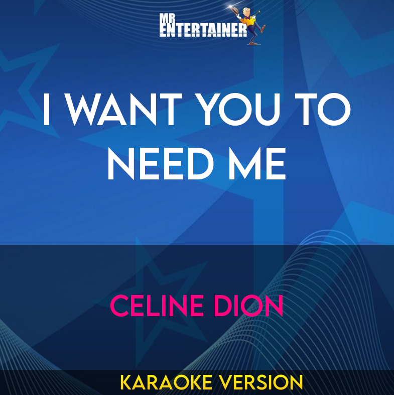 I Want You To Need Me - Celine Dion (Karaoke Version) from Mr Entertainer Karaoke