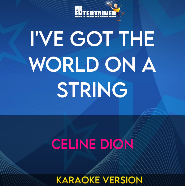 I've Got The World On A String - Celine Dion (Karaoke Version) from Mr Entertainer Karaoke