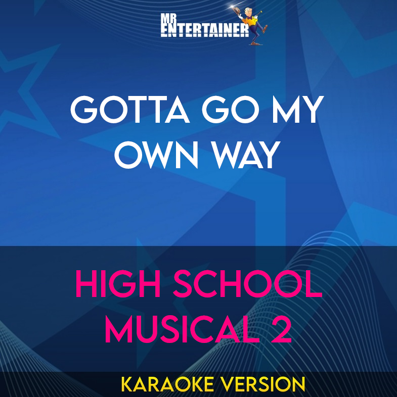 Gotta Go My Own Way - High School Musical 2 (Karaoke Version) from Mr Entertainer Karaoke