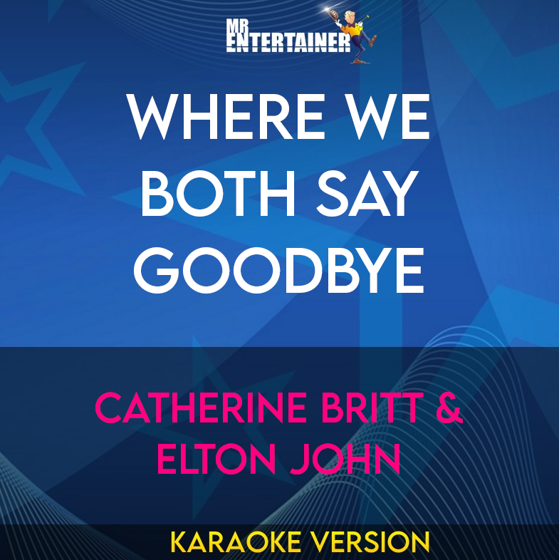 Where We Both Say Goodbye - Catherine Britt & Elton John (Karaoke Version) from Mr Entertainer Karaoke