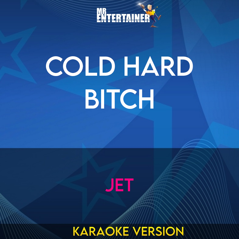 Cold Hard Bitch - Jet (Karaoke Version) from Mr Entertainer Karaoke
