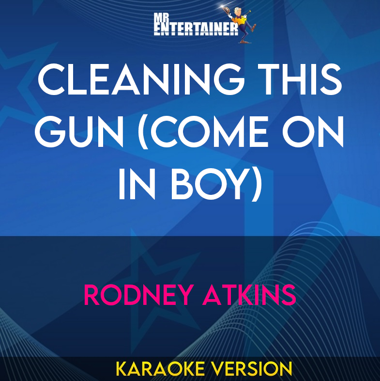 Cleaning This Gun (come On In Boy) - Rodney Atkins (Karaoke Version) from Mr Entertainer Karaoke