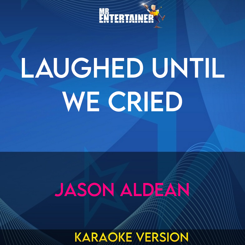 Laughed Until We Cried - Jason Aldean (Karaoke Version) from Mr Entertainer Karaoke