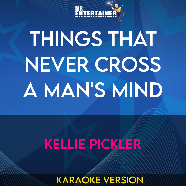 Things That Never Cross A Man's Mind - Kellie Pickler (Karaoke Version) from Mr Entertainer Karaoke