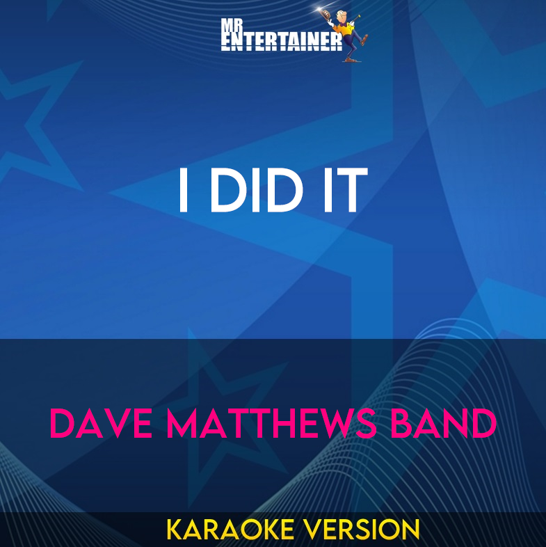I Did It - Dave Matthews Band (Karaoke Version) from Mr Entertainer Karaoke