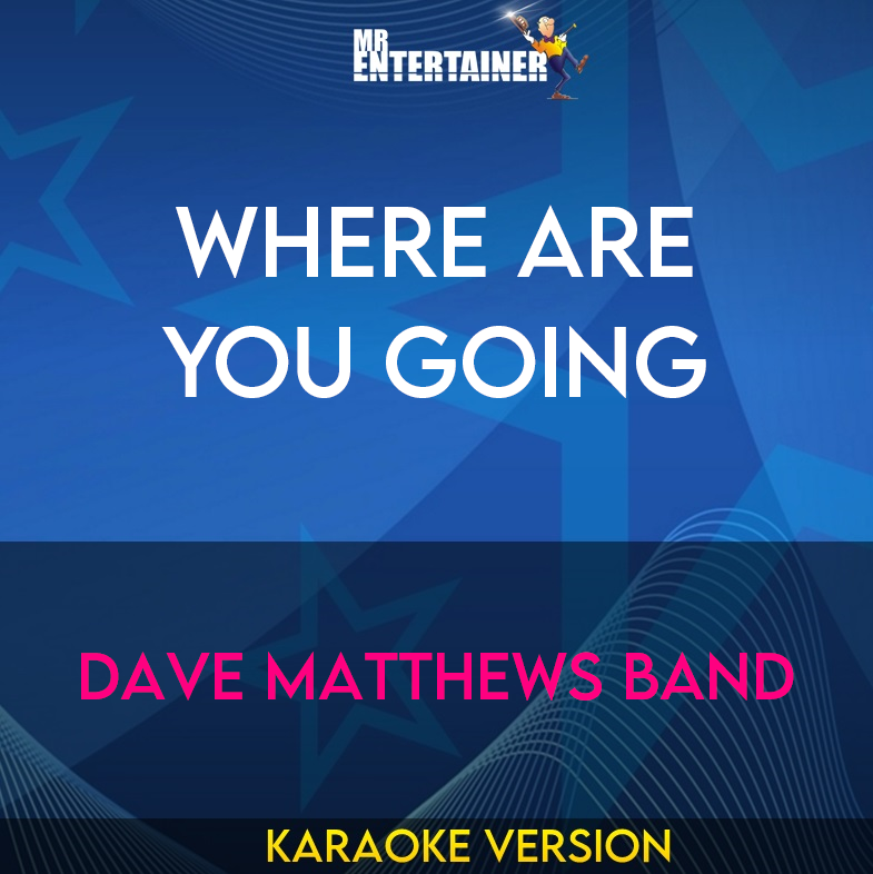 Where Are You Going - Dave Matthews Band (Karaoke Version) from Mr Entertainer Karaoke