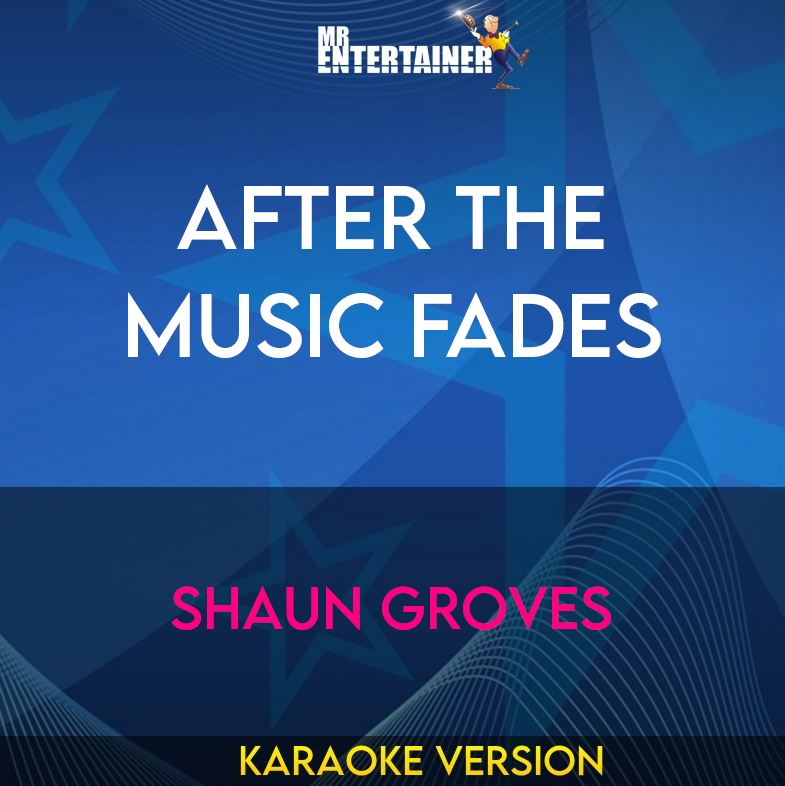 After The Music Fades - Shaun Groves (Karaoke Version) from Mr Entertainer Karaoke