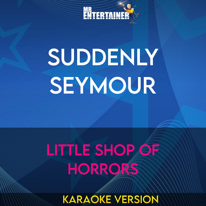 Suddenly Seymour - Little Shop Of Horrors (Karaoke Version) from Mr Entertainer Karaoke