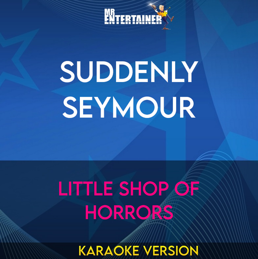 Suddenly Seymour - Little Shop Of Horrors (Karaoke Version) from Mr Entertainer Karaoke