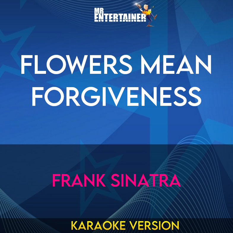 Flowers Mean Forgiveness - Frank Sinatra (Karaoke Version) from Mr Entertainer Karaoke