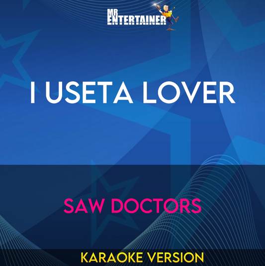 I Useta Lover - Saw Doctors (Karaoke Version) from Mr Entertainer Karaoke