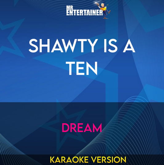 Shawty Is A Ten - Dream (Karaoke Version) from Mr Entertainer Karaoke