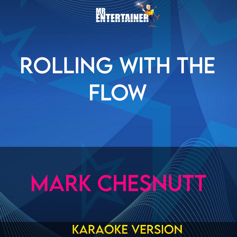 Rolling With The Flow - Mark Chesnutt (Karaoke Version) from Mr Entertainer Karaoke
