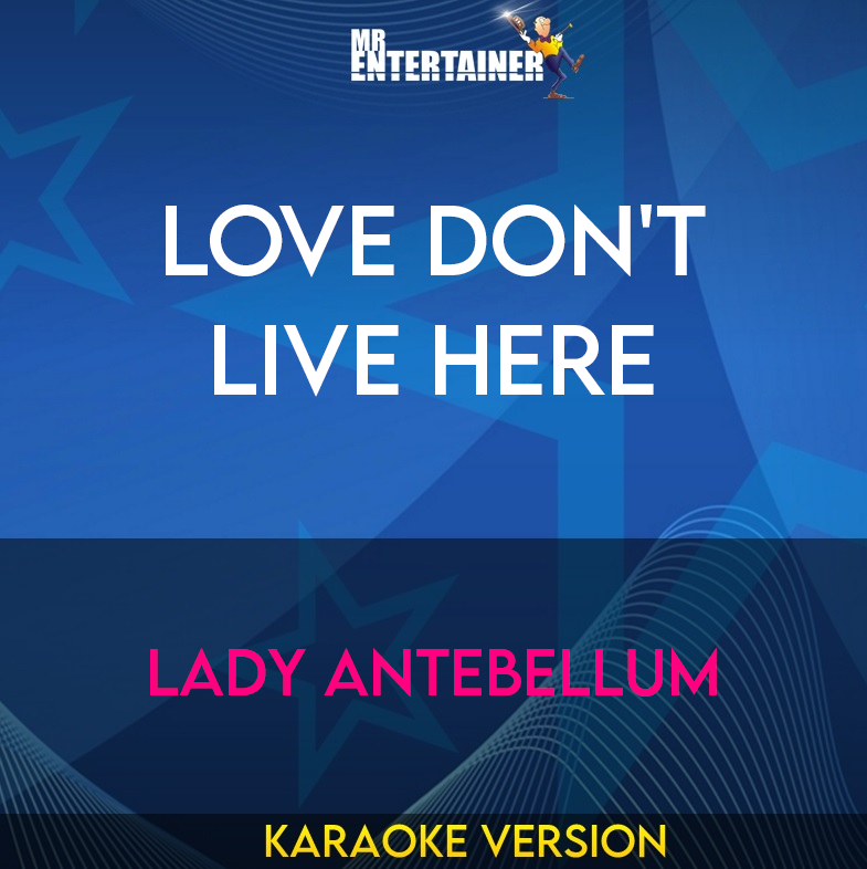 Love Don't Live Here - Lady Antebellum (Karaoke Version) from Mr Entertainer Karaoke