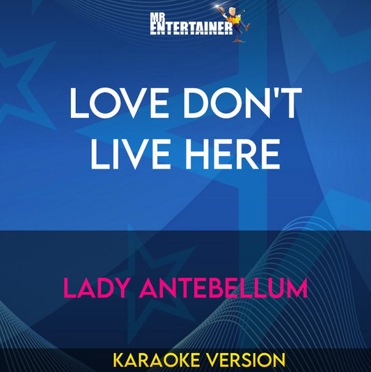 Love Don't Live Here - Lady Antebellum (Karaoke Version) from Mr Entertainer Karaoke