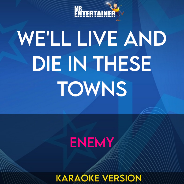 We'll Live and Die In These Towns - Enemy (Karaoke Version) from Mr Entertainer Karaoke