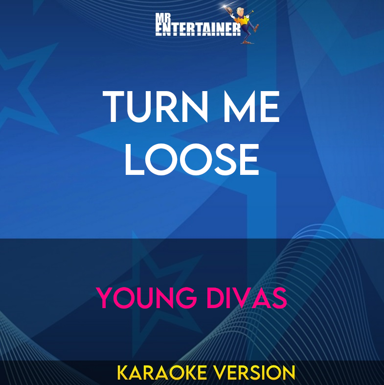 Turn Me Loose - Young Divas (Karaoke Version) from Mr Entertainer Karaoke