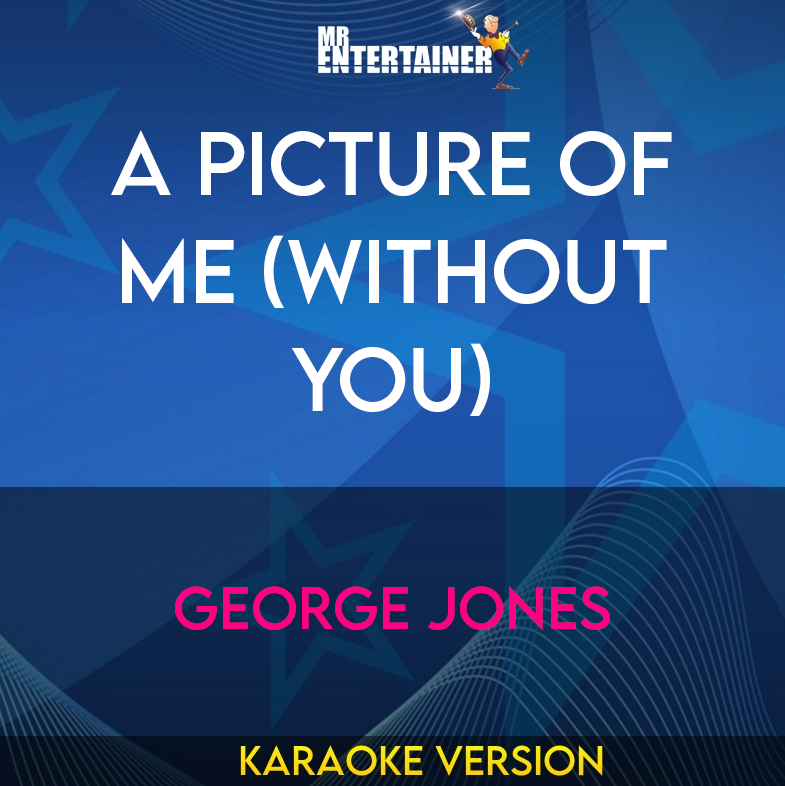 A Picture Of Me (Without You) - George Jones (Karaoke Version) from Mr Entertainer Karaoke