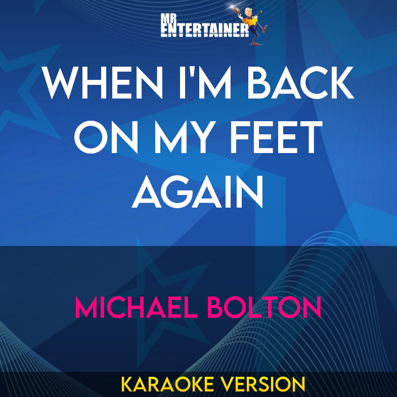 When I'm Back On My Feet Again - Michael Bolton (Karaoke Version) from Mr Entertainer Karaoke