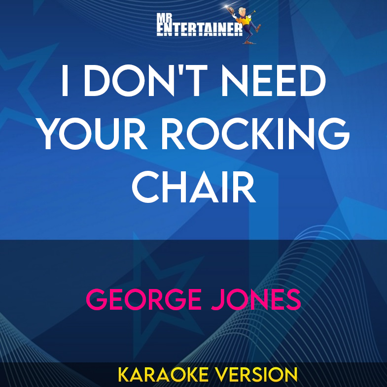 I Don't Need Your Rocking Chair - George Jones (Karaoke Version) from Mr Entertainer Karaoke