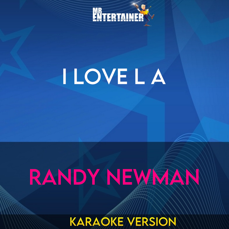 I Love L A - Randy Newman (Karaoke Version) from Mr Entertainer Karaoke