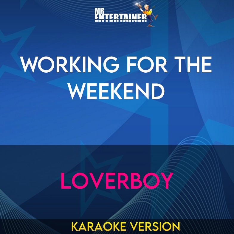 Working For The Weekend - Loverboy (Karaoke Version) from Mr Entertainer Karaoke