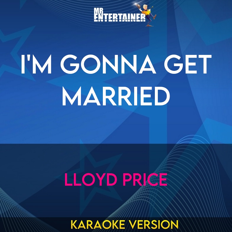 I'm Gonna Get Married - Lloyd Price (Karaoke Version) from Mr Entertainer Karaoke
