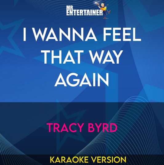 I Wanna Feel That Way Again - Tracy Byrd (Karaoke Version) from Mr Entertainer Karaoke