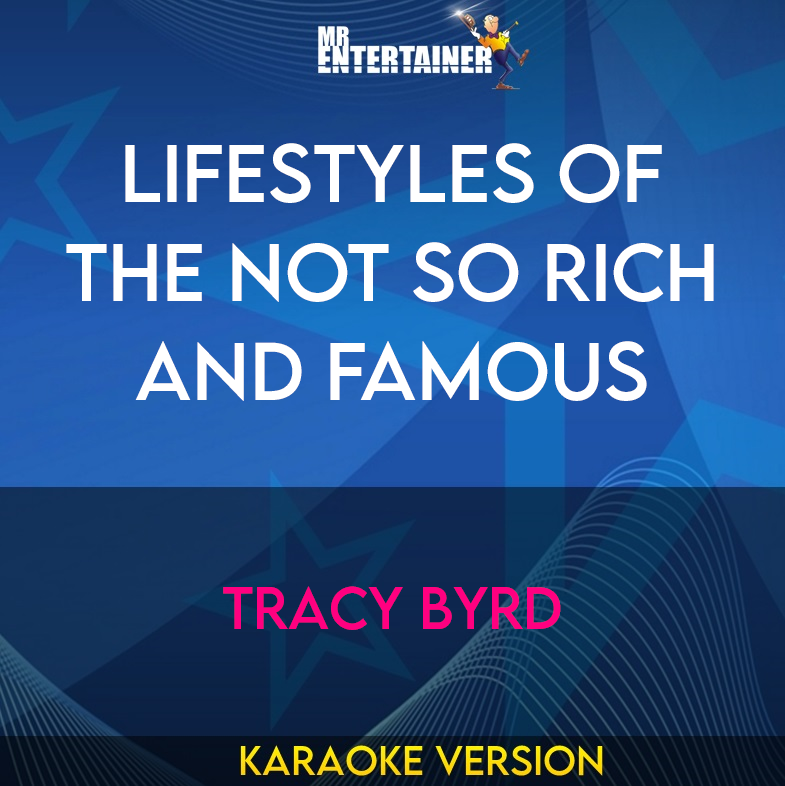 Lifestyles Of The Not So Rich And Famous - Tracy Byrd (Karaoke Version) from Mr Entertainer Karaoke