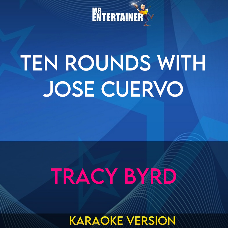 Ten Rounds With Jose Cuervo - Tracy Byrd (Karaoke Version) from Mr Entertainer Karaoke