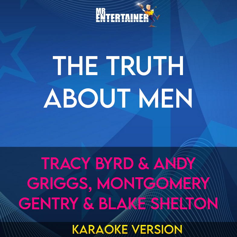 The Truth About Men - Tracy Byrd & Andy Griggs, Montgomery Gentry & Blake Shelton (Karaoke Version) from Mr Entertainer Karaoke