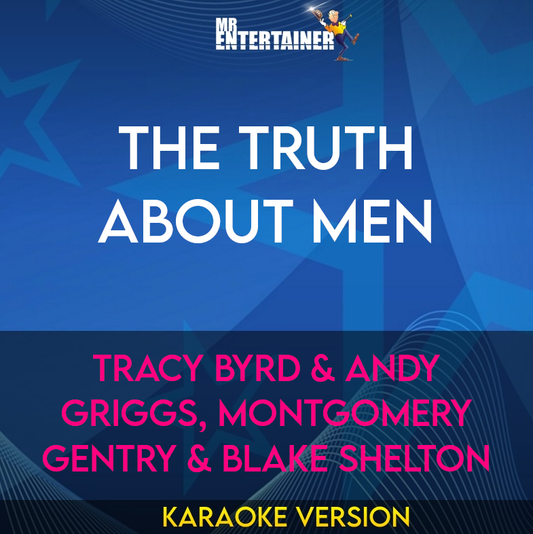 The Truth About Men - Tracy Byrd & Andy Griggs, Montgomery Gentry & Blake Shelton (Karaoke Version) from Mr Entertainer Karaoke