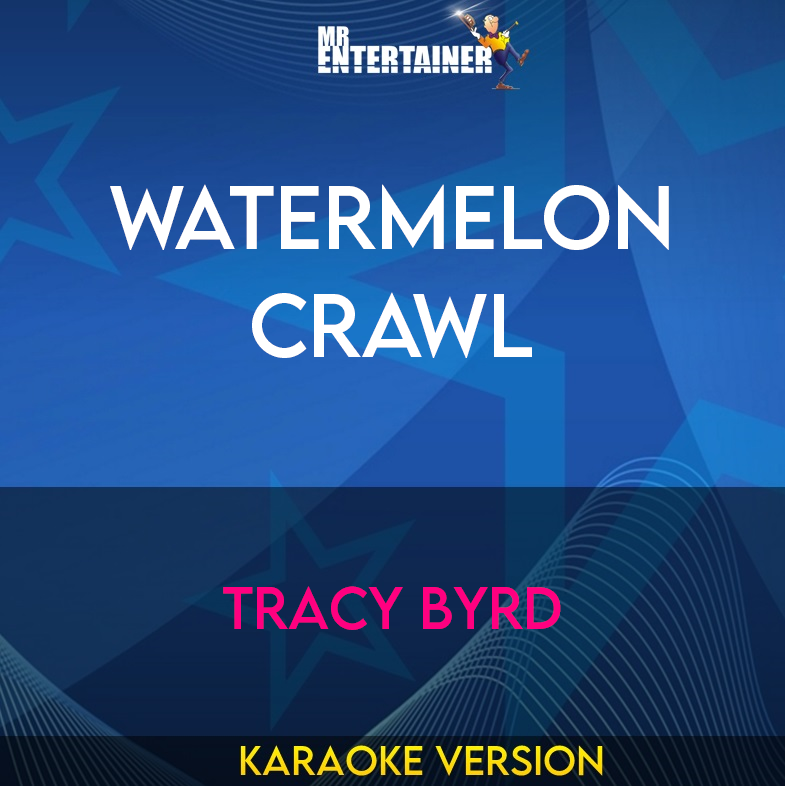 Watermelon Crawl - Tracy Byrd (Karaoke Version) from Mr Entertainer Karaoke