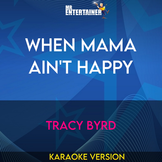 When Mama Ain't Happy - Tracy Byrd (Karaoke Version) from Mr Entertainer Karaoke